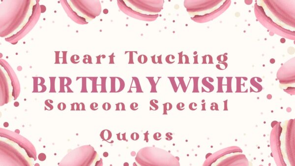 Heart Touching Birthday Wishes For Someone Special Quotes