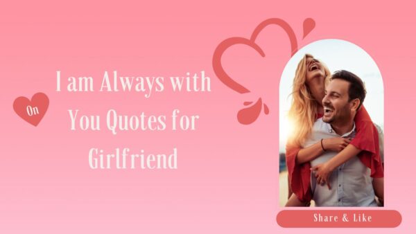 I am Always with You Quotes for Girlfriend