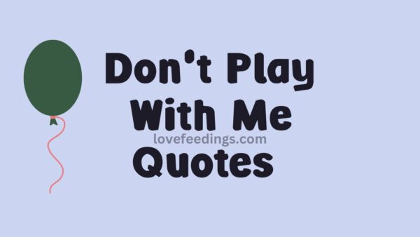 Don't Play With Me Quotes 