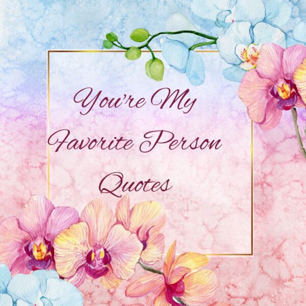 You're My Favorite Person Quotes